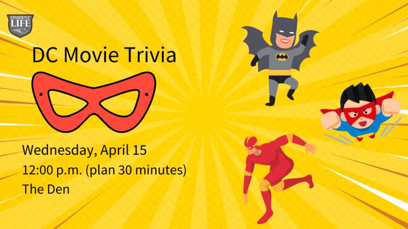 Bright yellow radial background with red superhero mask, cartoon Batman, Flash and flying hero; text reads "DC Movie Trivia — Wednesday, April 15, 12:00 pm, The Den."